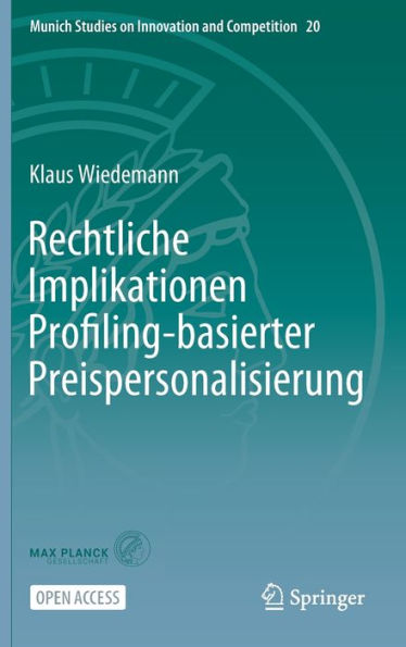 Rechtliche Implikationen Profiling-Basierter Preispersonalisierung (Munich Studies On Innovation And Competition, 20) (German Edition)