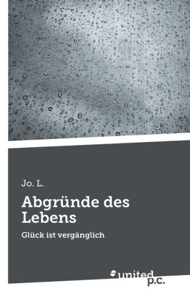 Abgründe Des Lebens: Glück Ist Vergänglich (German Edition)
