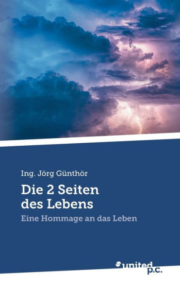 Die 2 Seiten Des Lebens: Eine Hommage An Das Leben (German Edition)