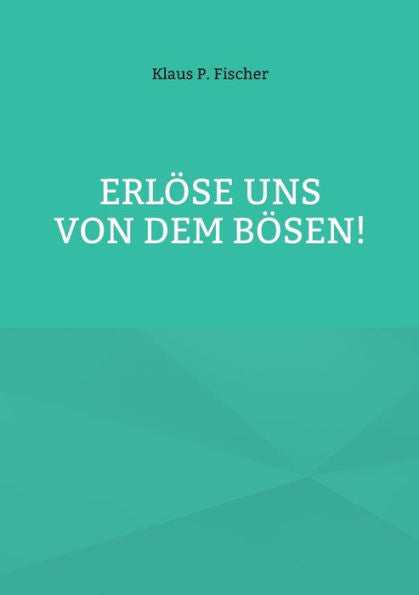 Erlöse Uns Von Dem Bösen! (German Edition)