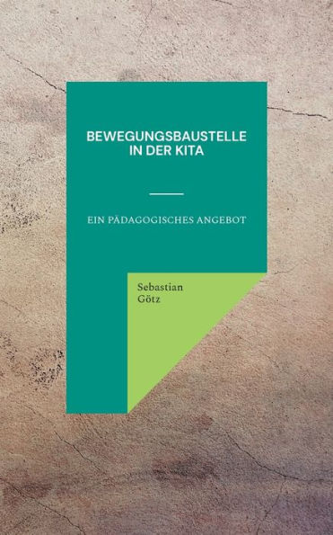 Bewegungsbaustelle In Der Kita: Ein Pädagogisches Angebot (German Edition)