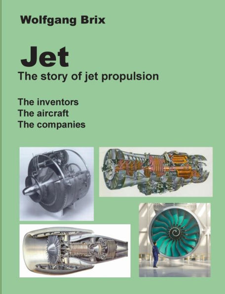 Jet - The Story Of Jet Propulsion: The Inventors The Aircraft The Companies