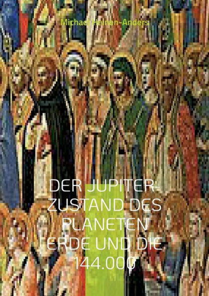 Der Jupiter-Zustand Des Planeten Erde Und Die 144.000 (German Edition)