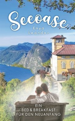 Seeoase: Ein Bed And Breakfast Für Den Neuanfang (Liebesroman Mit Ferienfeeling Und Einer Prise Kriminalität) (German Edition)