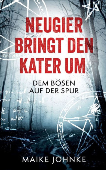 Neugier Bringt Den Kater Um: Dem Bösen Auf Der Spur (German Edition)
