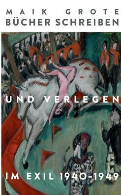 Bücher Schreiben Und Verlegen Im Exil 1940-1949: Die Schriftsteller Lion Feuchtwanger, Arnold Zweig Und Ihr Verleger Fritz Landshoff Vom Querido Verlag. Die Vierzigerjahre. (German Edition)