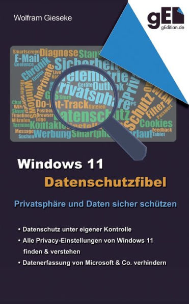 Windows 11 Datenschutzfibel: Alle Datenschutzeinstellungen Finden Und Optimal Einstellen (German Edition)