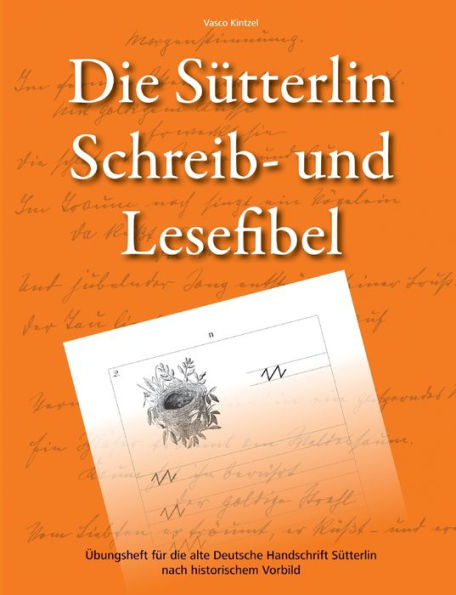 Die Sütterlin Schreib- Und Lesefibel - Übungsheft Für Die Alte Deutsche Handschrift Nach Historischem Vorbild (German Edition)