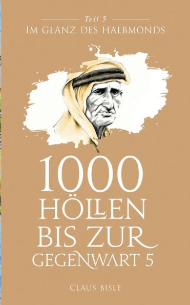 1000 Höllen Bis Zur Gegenwart V: Im Glanz Des Halbmonds (German Edition)