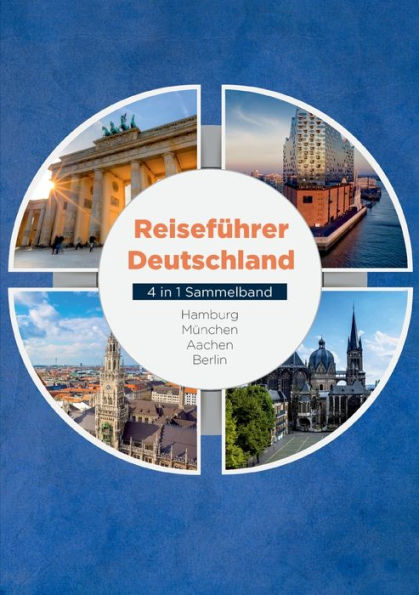 Reiseführer Deutschland - 4 In 1 Sammelband: Hamburg München Aachen Berlin (German Edition)