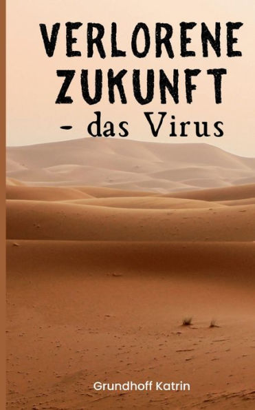 Verlorene Zukunft: - Das Virus (German Edition)