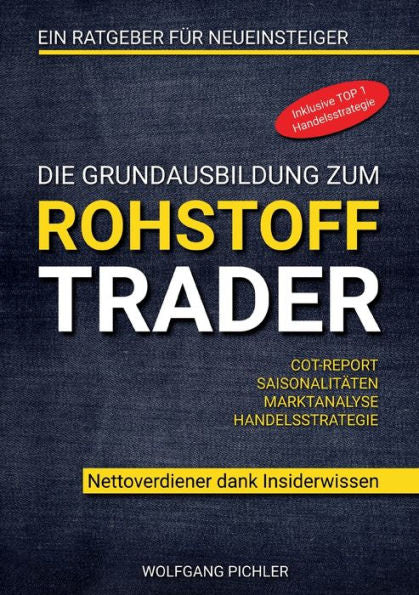 Die Grundausbildung Zum Rohstoff Trader: Nettoverdiener Dank Insiderwissen (German Edition)