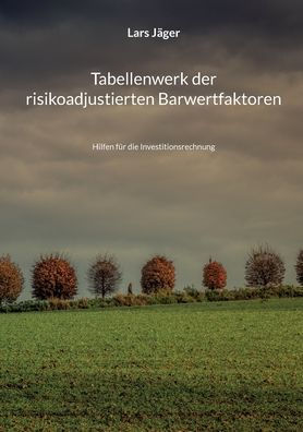 Tabellenwerk Der Risikoadjustierten Barwertfaktoren: Hilfen Für Die Investitionsrechnung (German Edition)