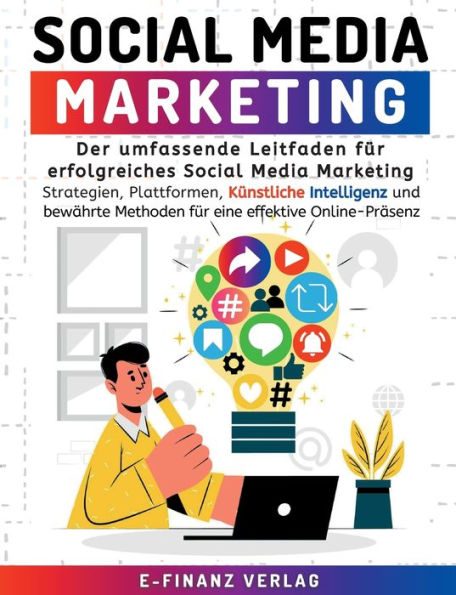 Social Media Marketing: Der Umfassende Leitfaden Für Erfolgreiches Social Media Marketing Strategien, Plattformen, Künstliche Intelligenz Und Bewährte ... Effektive Online-Präsenz (German Edition)