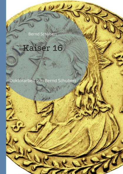 Kaiser 16: Doktorarbeit Von Bernd Schubert (German Edition)