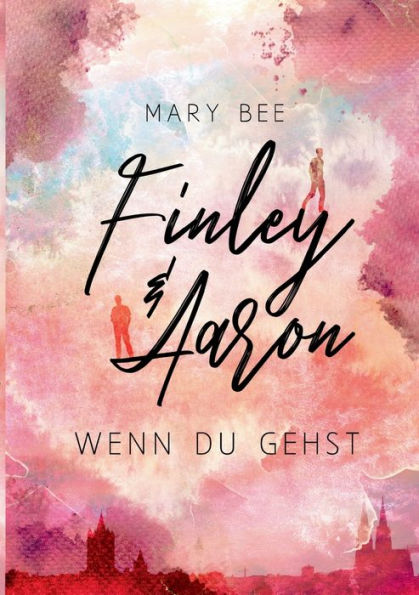 Finley Und Aaron: Wenn Du Gehst (German Edition)