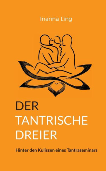 Der Tantrische Dreier: Hinter Den Kulissen Eines Tantraseminars (German Edition)