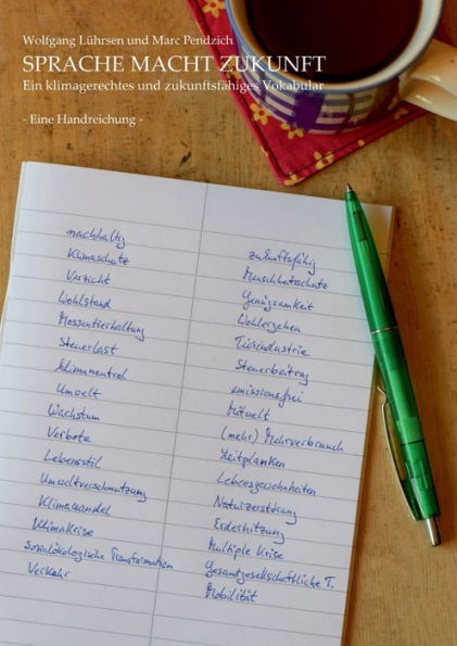 Sprache Macht Zukunft: Ein Klimagerechtes Und Zukunftsfähiges Vokabular (German Edition)