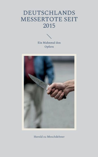 Deutschlands Messertote Seit 2015: Ein Mahnmal Den Opfern (German Edition)