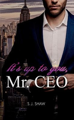 It'S Up To You, Mr. Ceo: New York Millionär Liebesroman (German Edition)