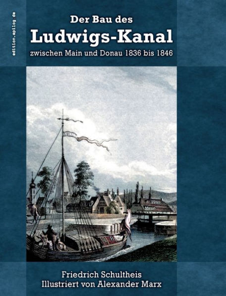Der Bau Des Ludwigs-Kanal Zwischen Main Und Donau 1836 Bis 1846 (German Edition)