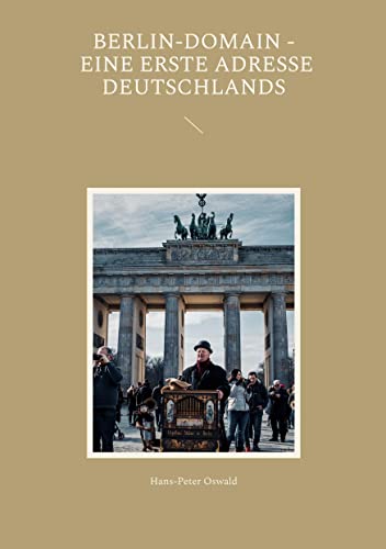 Berlin-Domain - Eine Erste Adresse Deutschlands (German Edition)