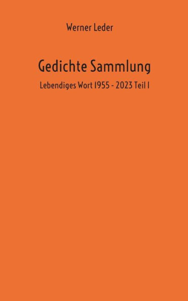 Gedichte Sammlung: Lebendiges Wort 1955 - 2023 Teil 1 (German Edition)