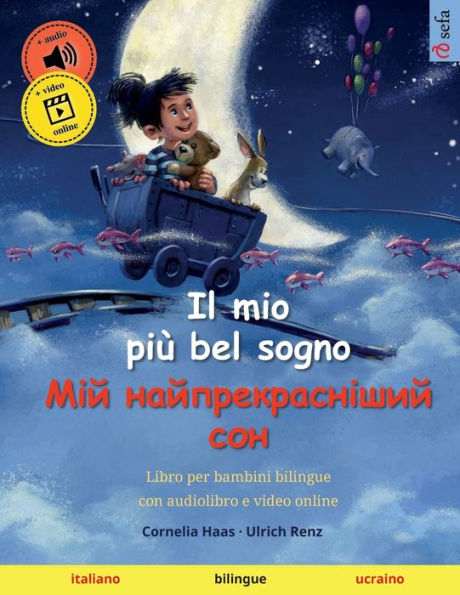 Il Mio Più Bel Sogno - ??? ??????????????? ??? (Italiano / Ucraino): Libro Per Bambini Bilingue, Con Audiolibro E Video Online (Sefa Libri Illustrati ... - Italiano / Ucraino) (Italian Edition)