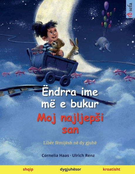 Ëndrra Ime Më E Bukur - Moj Najljepsi San (Shqip - Kroatisht) (Albanian Edition)