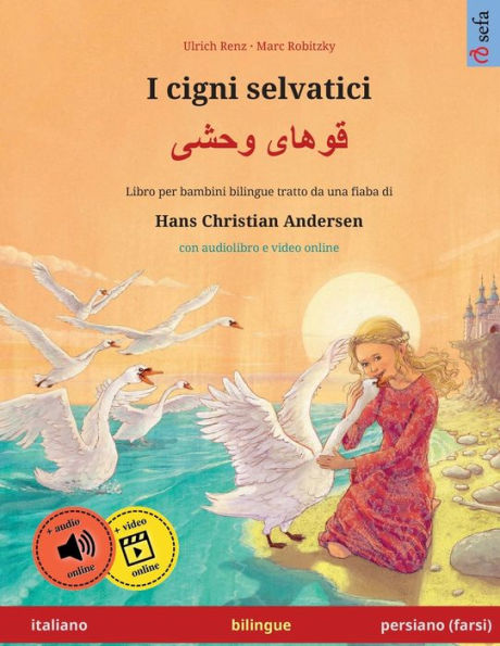 I Cigni Selvatici - Khoo'Haye Wahshee (Italiano - Persiano / Farsi / Dari). Tratto Da Una Fiaba Di Hans Christian Andersen: Libro Per Bambini Bilingue ... / Persiano (Farsi)) (Italian Edition)
