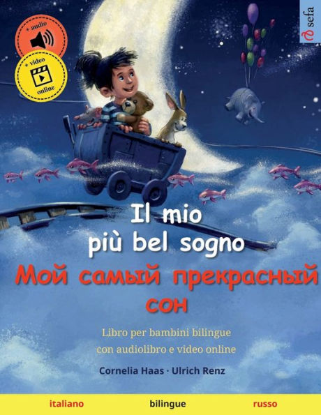 Il Mio Più Bel Sogno - ??? ????? ?????????? ??? (Italiano - Russo): Libro Per Bambini Bilingue, Con Audiolibro E Video Online (Sefa Libri Illustrati In Due Lingue - Italiano / Russo) (Italian Edition)