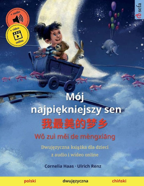 Mój Najpiekniejszy Sen - ?????? (Polski - Chinski): Dwujezyczna Ksiazka Dla Dzieci Z Audio I Wideo Online (Polish Edition)