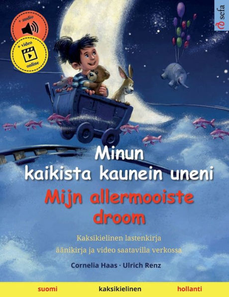 Minun Kaikista Kaunein Uneni - Mijn Allermooiste Droom (Suomi - Hollanti): Kaksikielinen Lastenkirja, Mukana Äänikirja Ladattavaksi (Sefa Kaksikieliset Kuvakirjat) (Finnish Edition)