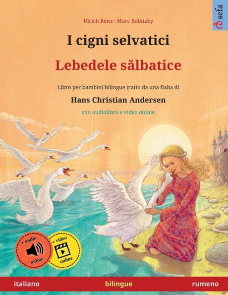 I Cigni Selvatici - Lebedele Salbatice (Italiano - Rumeno). Tratto Da Una Fiaba Di Hans Christian Andersen: Libro Per Bambini Bilingue Con Audiolibro ... Lingue - Italiano / Rumeno) (Italian Edition)