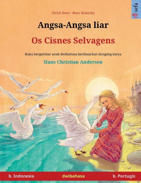 Angsa-Angsa Liar - Os Cisnes Selvagens (B. Indonesia - B. Portugis) (Sefa Buku Bergambar Dalam Dua Bahasa) (Indonesian Edition)