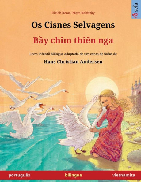 Os Cisnes Selvagens - B?Y Chim Thiên Nga (Português - Vietnamita): Livro Infantil Bilingue Adaptado De Um Conto De Fadas De Hans Christian Andersen ... Em Duas Línguas) (Portuguese Edition)
