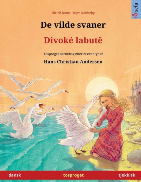 De Vilde Svaner - Divoke Labute (Dansk - Tjekkisk): Tosproget Børnebog Efter Et Eventyr Af Hans Christian Andersen (Sefa Billedbøger Pa To Sprog) (Danish Edition)
