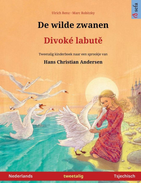 De Wilde Zwanen - Divoke Labute (Nederlands - Tsjechisch): Tweetalig Kinderboek Naar Een Sprookje Van Hans Christian Andersen (Sefa Prentenboeken In Twee Talen) (Dutch Edition)