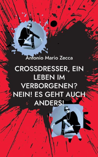 Crossdresser, Ein Leben Im Verborgenen? Nein! Es Geht Auch Anders! (German Edition)