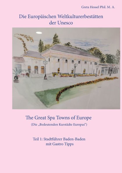 Die Europäischen Weltkulturerbestätten Der Unesco. Teil 1: Baden-Baden: The Great Spa Towns Of Europe. Die Bedeutenden Kurstädte Europas (German Edition)