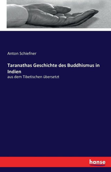 Taranathas Geschichte Des Buddhismus In Indien: Aus Dem Tibetischen Übersetzt (German Edition)