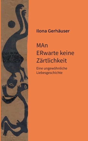 Man Erwarte Keine Zärtlichkeit: Eine Ungewöhnliche Liebesgeschichte (German Edition)