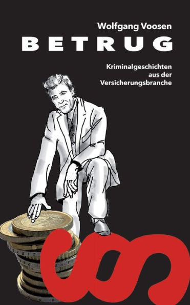 Betrug: Kriminalgeschichten Aus Der Versicherungsbranche (German Edition)