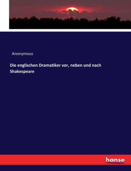 Die Englischen Dramatiker Vor, Neben Und Nach Shakespeare (German Edition)