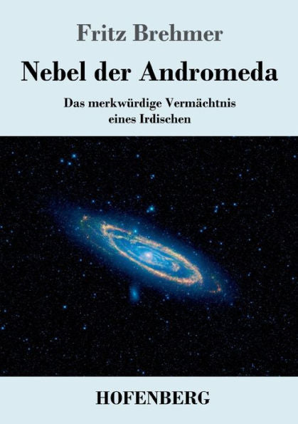 Nebel Der Andromeda: Das Merkwürdige Vermächtnis Eines Irdischen (German Edition) - 9783743746282