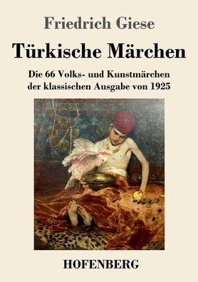 Türkische Märchen: Die 66 Volks- Und Kunstmärchen Der Klassischen Ausgabe Von 1925 (German Edition) - 9783743746565