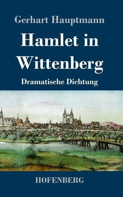 Hamlet In Wittenberg: Dramatische Dichtung (German Edition)
