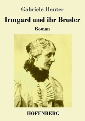 Irmgard Und Ihr Bruder: Roman (German Edition) - 9783743746664
