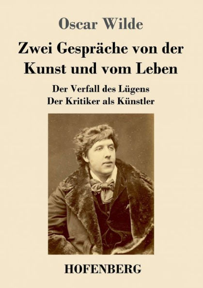 Zwei Gespräche Von Der Kunst Und Vom Leben: Der Verfall Des Lügens - Der Kritiker Als Künstler (German Edition) - 9783743746794