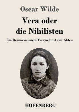 Vera Oder Die Nihilisten: Ein Drama In Einem Vorspiel Und Vier Akten (German Edition) - 9783743746978